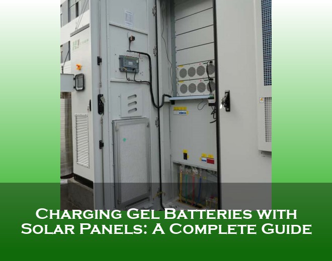Charging Gel Batteries with Solar Panels: A Complete Guide